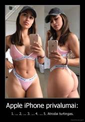 Apple iPhone privalumai: - 1. ... 2. ... 3. ... 4. ... 5. Atrodai turtingas.