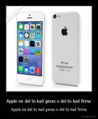 Apple ne del to kad geras o del to kad firma - Apple ne del to kad geras o del to kad firma