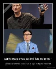 Apple prezidentas pasakė, kad jis gėjus - - Samsung prezidentas pasakė, kad jis gėjus ir atsparus vandeniui