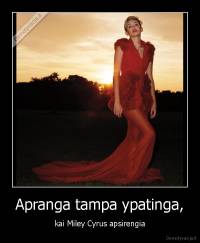 Apranga tampa ypatinga, - kai Miley Cyrus apsirengia