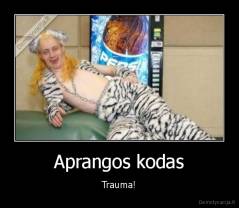 Aprangos kodas - Trauma!