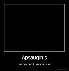 Apsauginis - Kartais tai tik pavadinimas