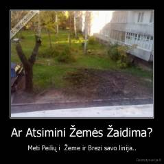Ar Atsimini Žemės Žaidima? - Meti Peilių i  Žeme ir Brezi savo linija..