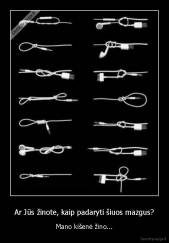 Ar Jūs žinote, kaip padaryti šiuos mazgus? - Mano kišenė žino...