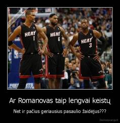 Ar Romanovas taip lengvai keistų - Net ir pačius geriausius pasaulio žaidėjus???