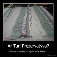 Ar Turi Prezervatyva? - Klausimas vertas daugiau nei milijono...