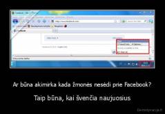 Ar būna akimirka kada žmonės nesėdi prie Facebook? - Taip būna, kai švenčia naujuosius