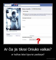 Ar čia jis tikrai Oniuko vaikas? - ar kažkas labai bjauriai pasišaipė?