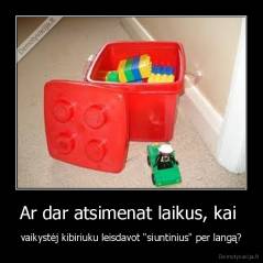 Ar dar atsimenat laikus, kai  - vaikystėj kibiriuku leisdavot "siuntinius" per langą?