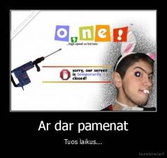 Ar dar pamenat - Tuos laikus...