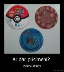 Ar dar prisimeni?  - Ot laikai budavo