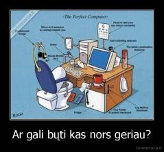 Ar gali bųti kas nors geriau? - 
