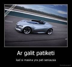 Ar galit patiketi - kad si masina yra pati seniausia