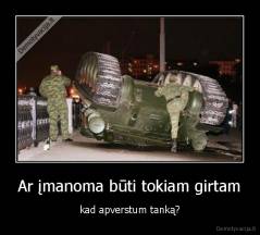 Ar įmanoma būti tokiam girtam - kad apverstum tanką?