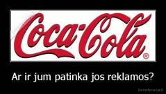 Ar ir jum patinka jos reklamos? - 