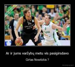 Ar ir jums varžybų metu vis pasigirsdavo - Girtas Nowitzkis ?