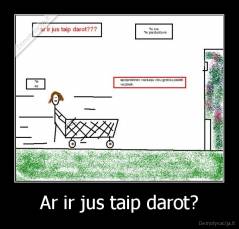 Ar ir jus taip darot? - 