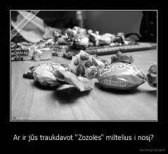 Ar ir jūs traukdavot "Zozolės" miltelius i nosį? - 