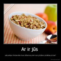 Ar ir jūs  - vaikystėje rinkdavotės tuos dribsnius prie kurių būdavo pridėtas prizas?