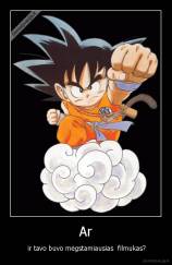 Ar -  ir tavo buvo mėgstamiausias  filmukas?