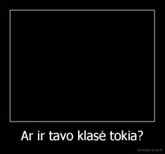 Ar ir tavo klasė tokia? - 