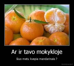 Ar ir tavo mokykloje - šiuo metu kvepia mandarinais ?