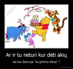 Ar ir tu neturi kur dėti akių - kai tau dainuoja ''su gimimo diena'' ?