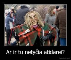 Ar ir tu netyčia atidarei? - 