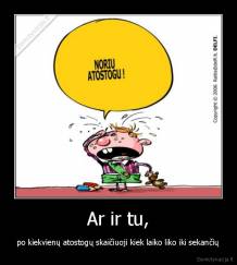 Ar ir tu, - po kiekvienų atostogų skaičiuoji kiek laiko liko iki sekančių