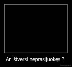 Ar ištversi neprasijuokęs ?  - 