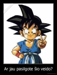 Ar jau pasilgote šio veido? - 