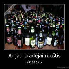Ar jau pradėjai ruoštis - 2012.12.21?