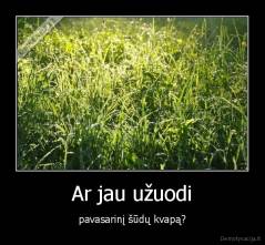 Ar jau užuodi - pavasarinį šūdų kvapą?