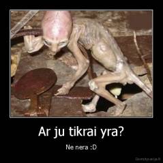 Ar ju tikrai yra? - Ne nera :D