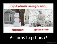 Ar jums taip būna? - 