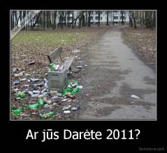 Ar jūs Darėte 2011? - 