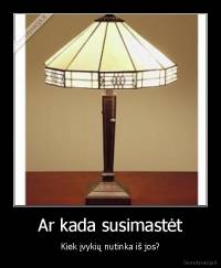 Ar kada susimastėt - Kiek įvykių nutinka iš jos?