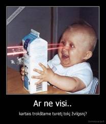 Ar ne visi.. - kartais trokštame turėtį tokį žvilgsnį?