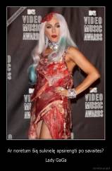 Ar norėtum šią suknelę apsirengti po savaitės? - Lady GaGa