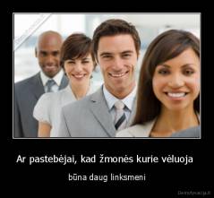 Ar pastebėjai, kad žmonės kurie vėluoja  - būna daug linksmeni