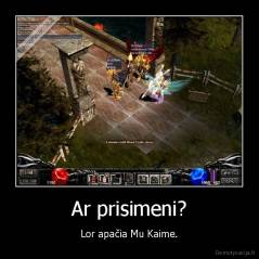 Ar prisimeni? - Lor apačia Mu Kaime.