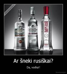 Ar šneki rusiškai? - Da, vodka!!