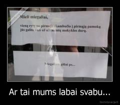 Ar tai mums labai svabu... - 