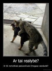 Ar tai realybė? - Ar tik norkotikais pasiuosčiusio žmogaus vaizduotė?