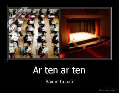 Ar ten ar ten - Baimė ta pati