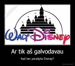 Ar tik aš galvodavau - Kad ten parašyta Disnep?