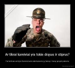 Ar tikrai kareiviai yra tokie drąsus ir stiprus? - Kai lenkiasi armijos šunsnukiams atėmusiems jų laisvę ir teisę spręsti patiems