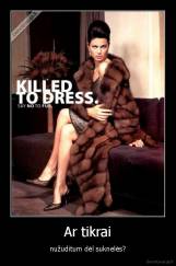 Ar tikrai - nužuditum dėl suknelės?