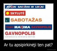 Ar tu apsipirkinėji ten pat? - 