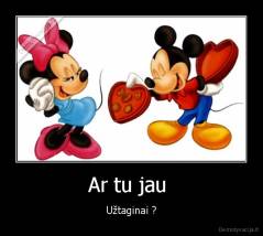 Ar tu jau  - Užtaginai ?